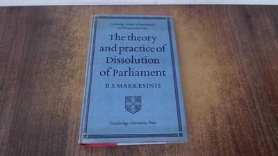 			The Theory and Practice of Dissolution of Parliament: A Comparati		