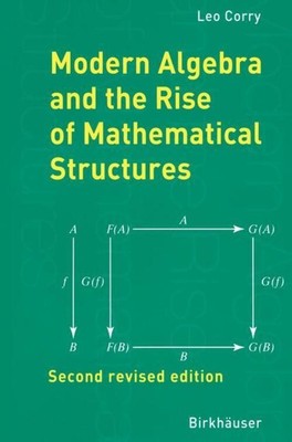 Modern Algebra and the Rise of Mathematical Structures Leo Corry Taschenbuch
