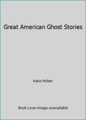 Great American Ghost Stories by Hanz Holzer