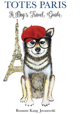 Totes Paris | A Dog's Travel Guide | Rosanne Kang Jovanovski | Englisch | Buch