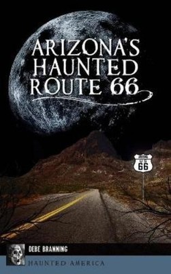 Debe Branning Arizona's Haunted Route 66 (Gebundene Ausgabe) Haunted America