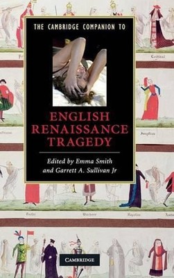 The Cambridge Companion to English Renaissance Tragedy by Emma Smith (English) H