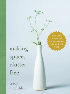 Making Space, Clutter Free: The Last Book on Declutteri - Paperback NEW McCubbin