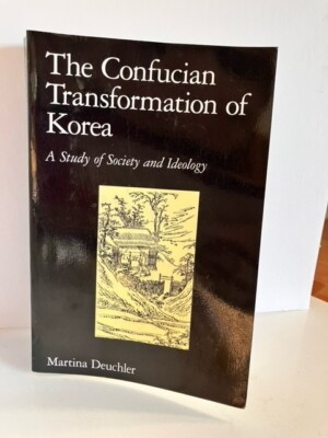 The Confucian Transformation of Korea: A Study of Society and Ideology