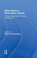 What Makes A Philosopher Great? | Thirteen Arguments For Twelve Philosophers