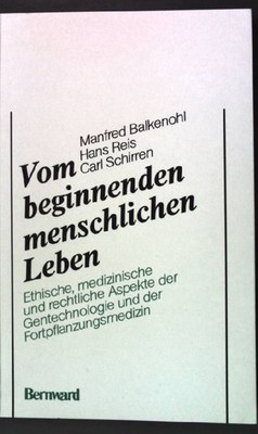 Vom beginnenden menschlichen Leben : eth., med. u. rechtl. Aspekte d. Gentechnol