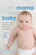 Calm Mama, Happy Baby: The Simple, Intuitive Way to Tame Tears, Improve Slee...