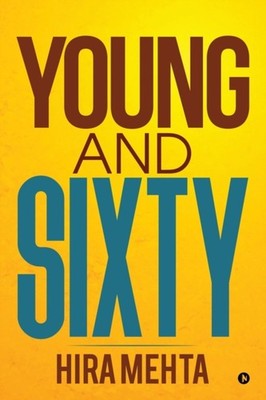 HIRA MEHTA - YOUNG AND SIXTY  living it  up as a senior! - paperback o - E555z