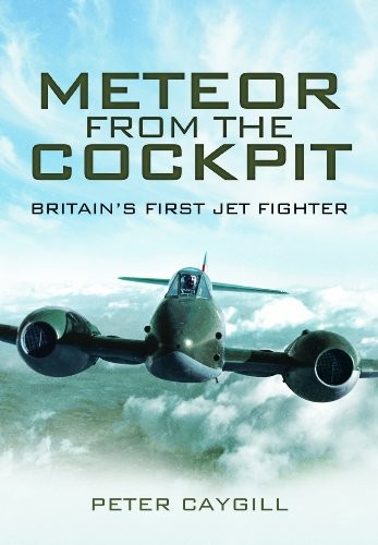 Meteor from the c*ckpit: Britain's First Jet Fighters,Peter Cayg