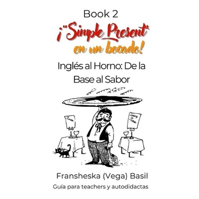 ''Simple Present'' en un bocado!: Ingl?s al Horno: De la Base al Sabor von Franshes