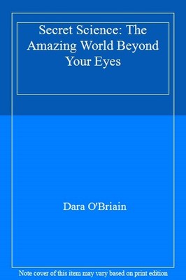 Secret Science: The Amazing World Beyond Your Eyes,Dara O'Briain