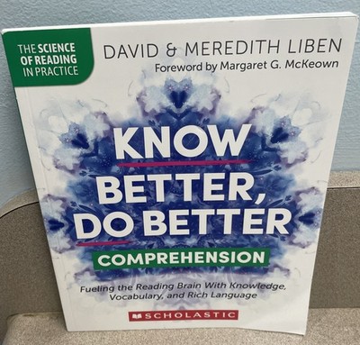 Know Better, Do Better: Comprehension: Fueling the Reading Brain With Knowle...