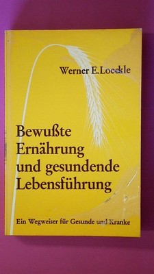 250377 Werner E. Loeckle BEWUSSTE ERNÄHRUNG UND GESUNDENDE LEBENSFÜHRUNG Ein