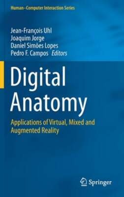 Digital Anatomy: Applications of Virtual, Mixed and Augmented Reality by Uhl