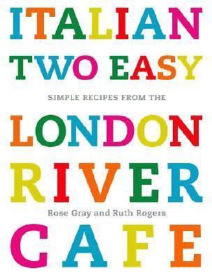 Italian Two Easy: Simple Recipes from the London River Cafe