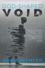 God-Shaped Void: Discover the Life You Were Created For. by Spencer, Adam, Br...