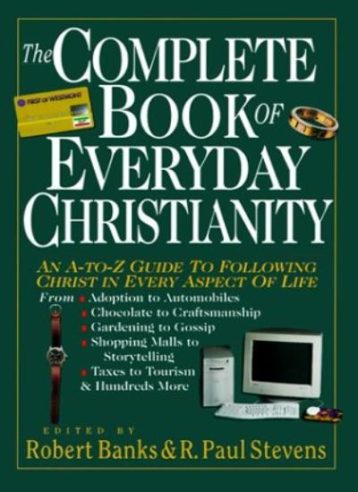 The Complete Book of Everyday Christianity: An A-Z Guide to Foll