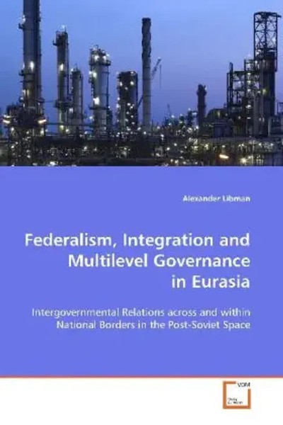 Alexander Libman | Federalism, Integration And Multilevel Governance In Eurasia-image