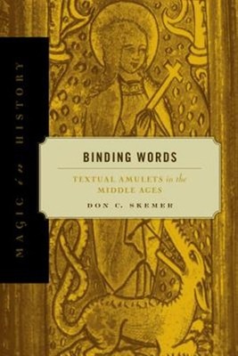 Binding Words : Textual Amulets in the Middle Ages, Paperback by Skemer, Don ...
