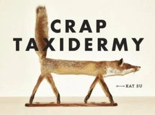 Crap Taxidermy - Hardcover By Su, Kat - GOOD