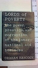 The Lords Of Poverty The Power Prestige And Corruption Of The