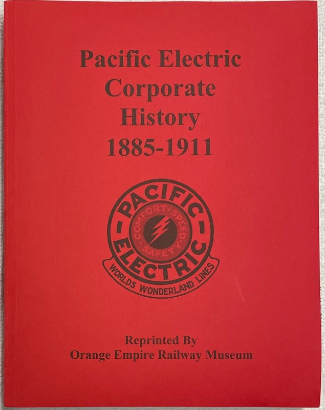 Pacific Electric Corporate History 1885-1911, reprinted. Orange Empire Museum