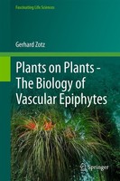 Plants On Plants - The Biology Of Vascular Epiphytes Gerhard Zotz