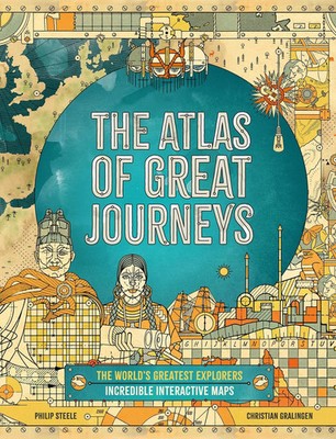 The Atlas of Great Journeys | The Story of Discovery in Amazing Maps | Steele