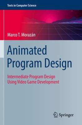 Animated Program Design: Intermediate Program Design Using Video Game