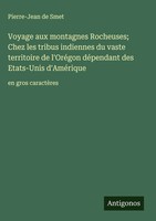 Pierre-Jean De Smet | Voyage Aux Montagnes Rocheuses; Chez Les Tribus...