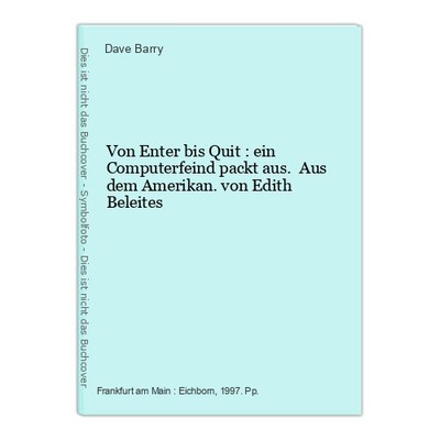 Von Enter bis Quit : ein Computerfeind packt aus. Aus dem Amerikan. von Edith Be