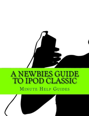 A Newbies Guide to iPod Classic - Paperback NEW Guides, Minute  01/05/2013