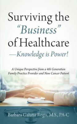 Surviving the Business of Healthcare - Knowledge is Power! A Unique...