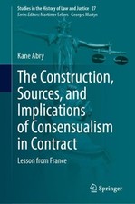The Construction, Sources, and Implications of Consensualism in Contract: Lesson