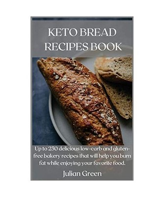 KETO BREAD RECIPES BOOK: Up to 250 delicious low-carb and gluten-free bakery rec