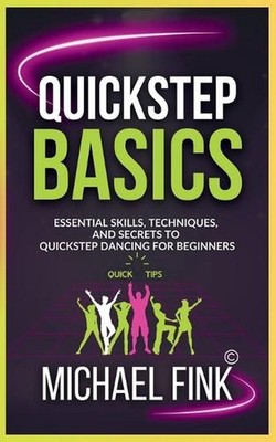 Quickstep Basics: Essential Skills, Techniques, and Secrets to Quickstep Dancing