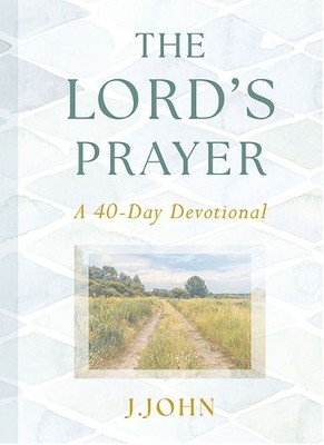 The Lord's Prayer: A 40-Day Devotional, J.John