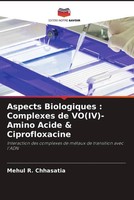 Mehul R. Chhasatia | Aspects Biologiques : Complexes De Vo(Iv)-Amino Acide &...