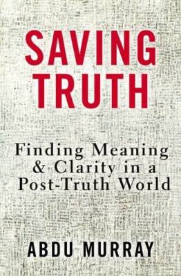 Saving Truth: Finding Meaning and Clarity in a Post-Truth World - GOOD