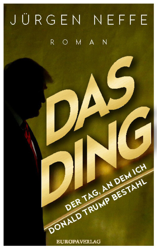 Thumbnail - Jürgen Neffe | Das Ding - Der Tag, An Dem Ich Donald Trump Bestahl |