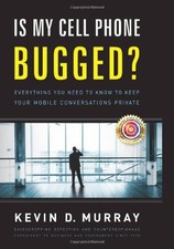 Is My Cell Phone Bugged?: Everything You Need to Know to Keep Your Mobile Co...