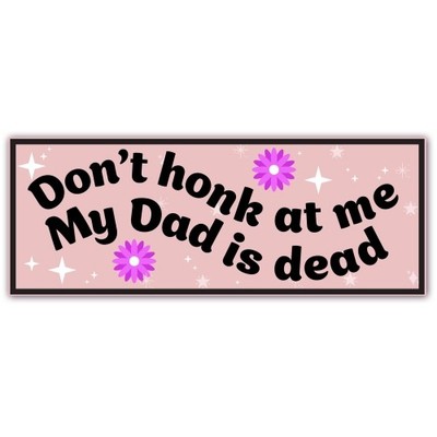 Magnet Me Up Don't Honk at Me My Dad is Dead Car Magnet- 8x3'' Weatherproof Decal
