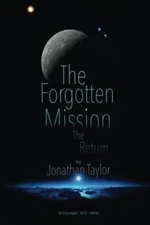 The Forgotten Mission: The Return (Volume 1) By Mr Jonathan Tayl