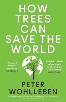 Peter Wohlleben - How Trees Can Save The World - Paperback - G245Z
