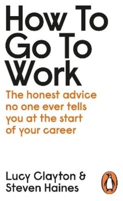 Steven Haines Lucy Clayton How to Go to Work (Taschenbuch)