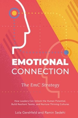Emotional Connection: How Leaders Can Unlock the by Lola Gershfeld PAPERBACK