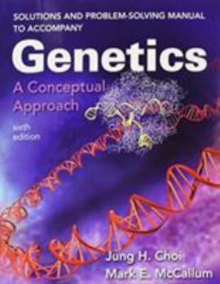 Solutions and Problem-Solving Manual to Accompany Genetics: A Conceptual...