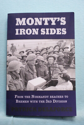 Monty's Iron Sides - Normandy Beaches to Bremen  with the 3rd Div. - Delaforce