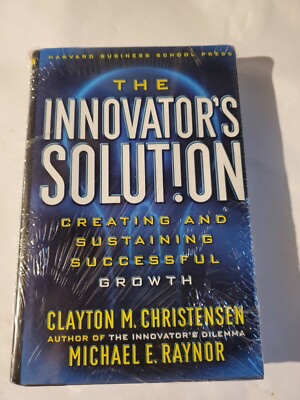 The Innovators Solution: Creating and Sustaining Successful Growth by Clayton M