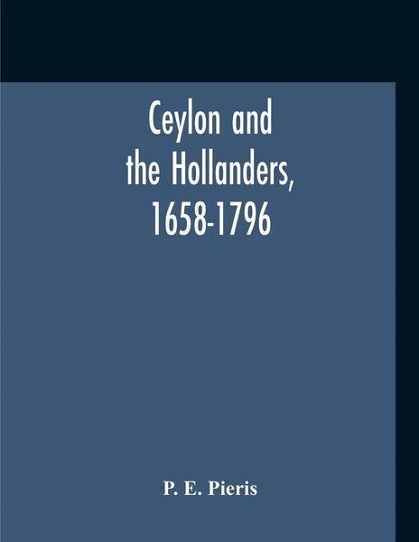 Ceylon And The Hollanders, 1658-1796 P. E. Pieris Taschenbuch Englisch 2020-image